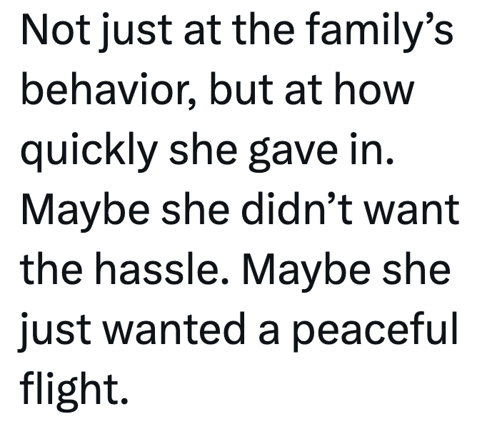 Not just at the family's behavior, but at how quickly she gave in. Maybe she didn't want the hassle. Maybe she just wanted a peaceful flight.