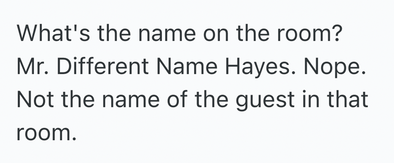 What's the name on the room? Mr. Different Name Hayes. Nope. Not the name of the guest in that room.