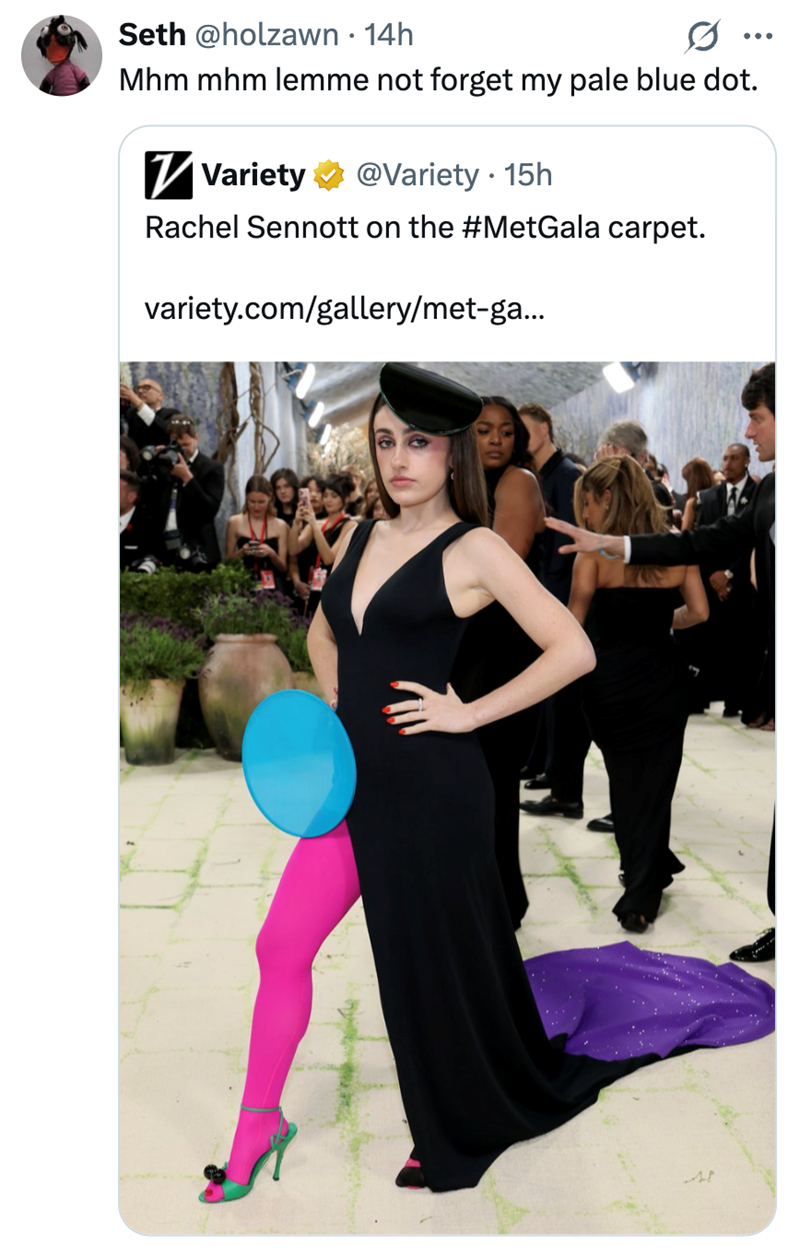 Seth @holzawn • 14h Mhm mhm lemme not forget my pale blue dot. ✓ Variety @Variety. 15h Rachel Sennott on the #MetGala carpet. variety.com/gallery/met-ga...