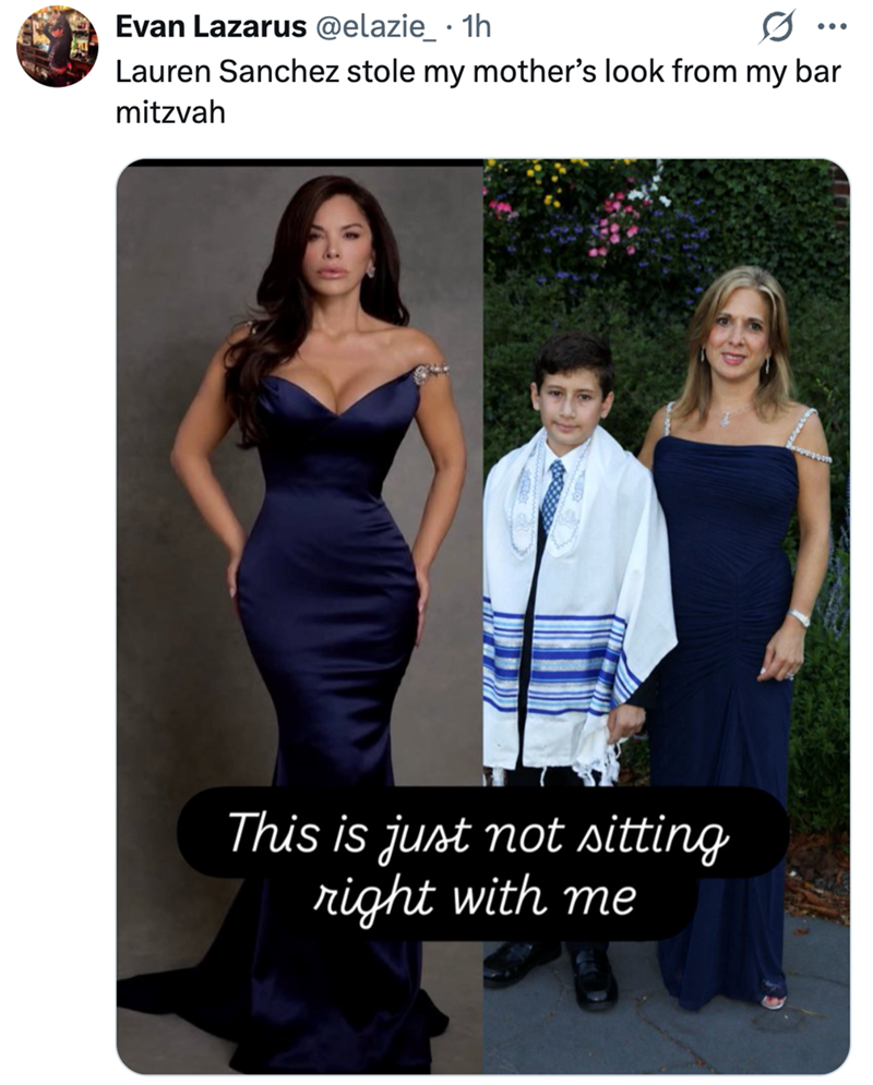 Evan Lazarus @elazie_ • 1h ... Lauren Sanchez stole my mother's look from my bar mitzvah This is just not sitting right with me