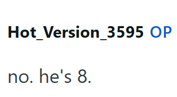 Hot_Version_3595 OP no. he's 8.