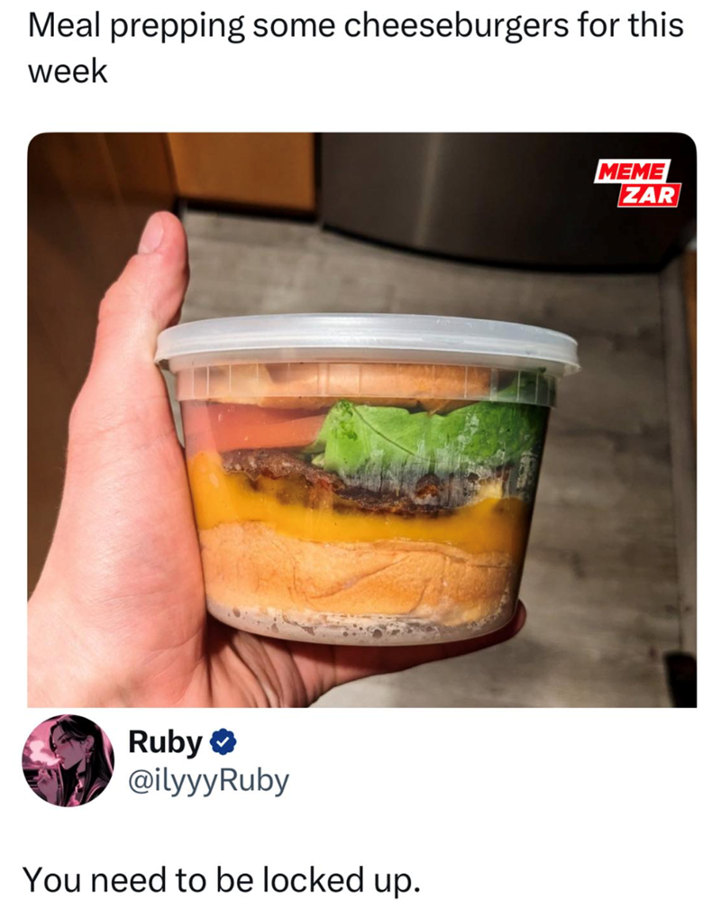 Meal prepping some cheeseburgers for this week Ruby @ilyyyRuby You need to be locked up. MEME ZAR