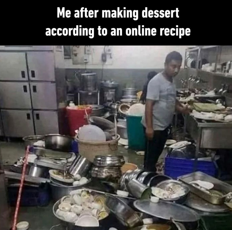 Me after making dessert according to an online recipe