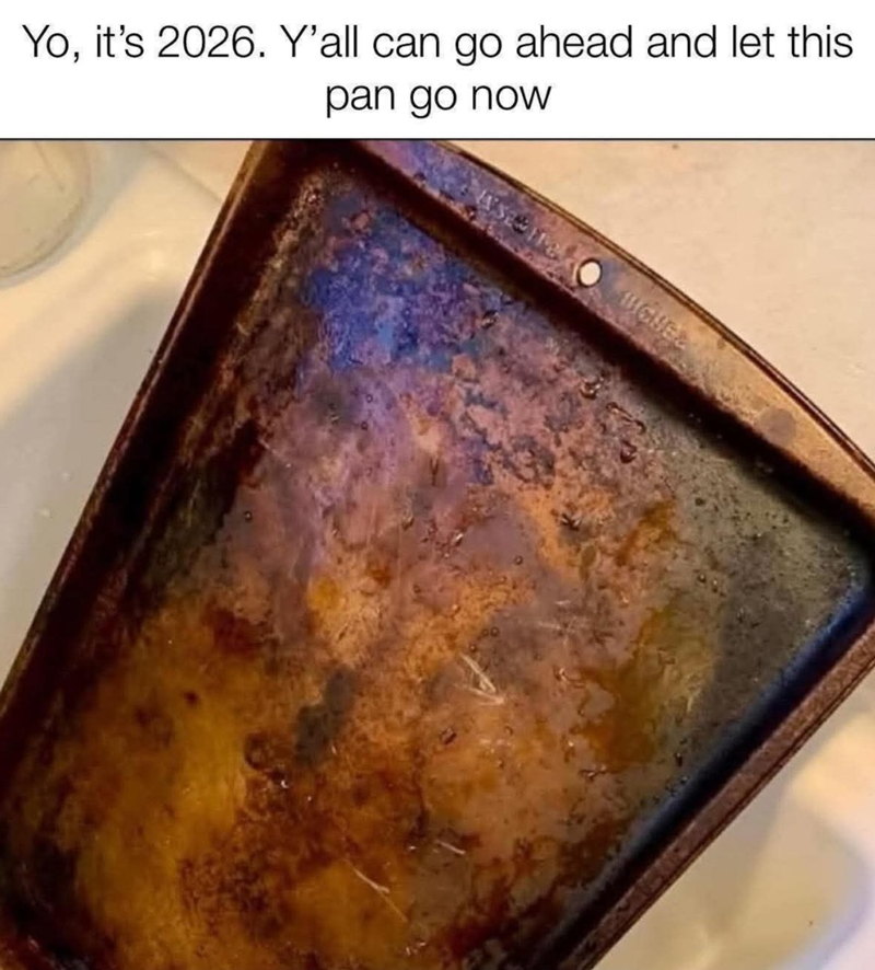 Yo, it's 2026. Y'all can go ahead and let this pan go now