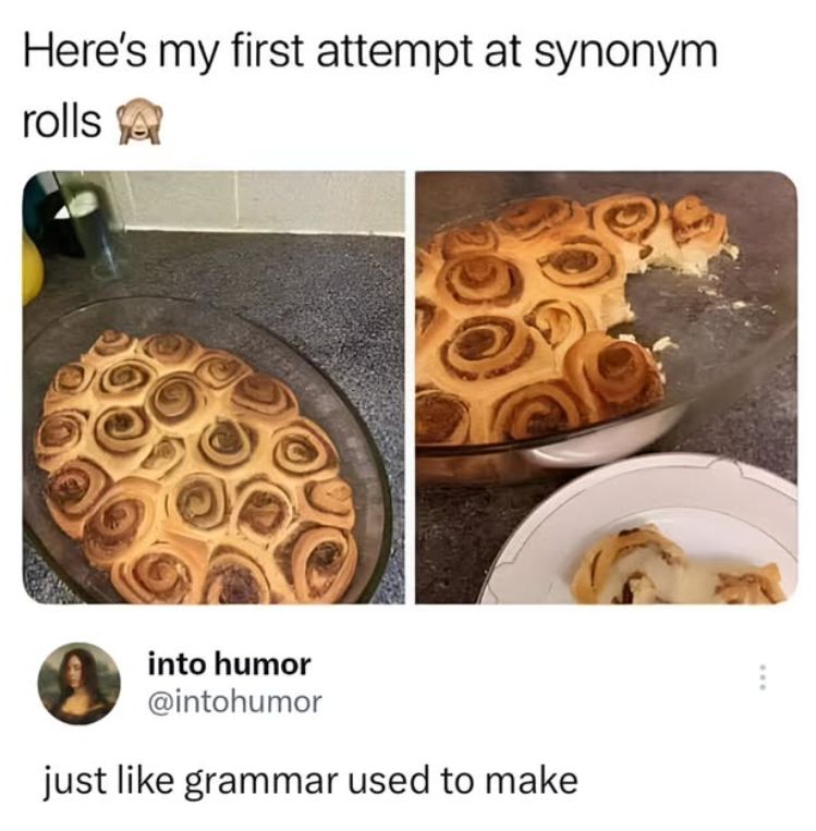 Here's my first attempt at synonym rolls into humor @intohumor just like grammar used to make