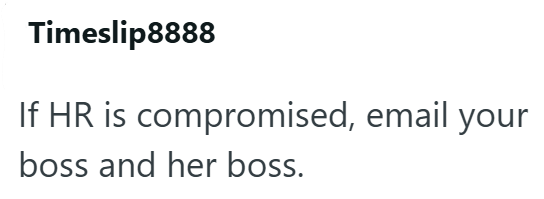 Timeslip8888 If HR is compromised, email your boss and her boss.