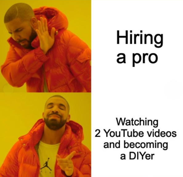 Hiring a pro Watching 2 YouTube videos and becoming a DIYer