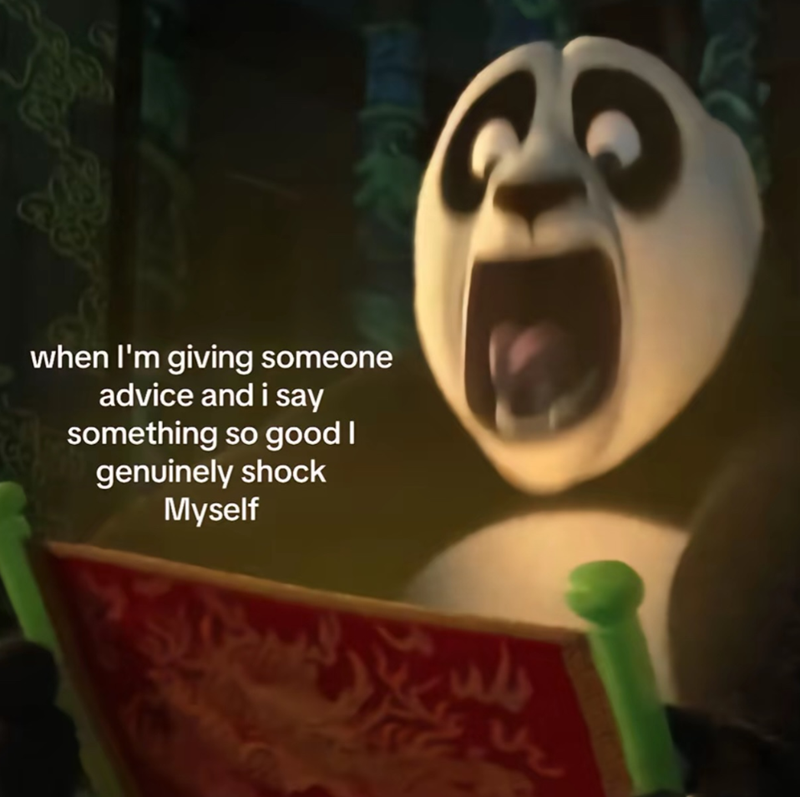 when I'm giving someone advice and i say something so good I genuinely shock Myself Vz