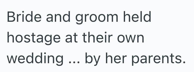 Bride and groom held hostage at their own wedding... by her parents.