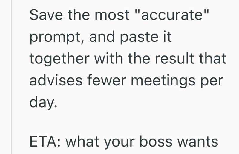 Save the most "accurate" prompt, and paste it together with the result that advises fewer meetings per day. ETA: what your boss wants