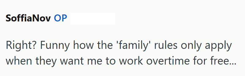Soffia Nov OP Right? Funny how the 'family' rules only apply when they want me to work overtime for free...