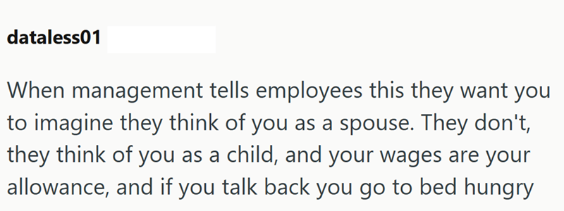 dataless01 When management tells employees this they want you to imagine they think of you as a spouse. They don't, they think of you as a child, and your wages are your allowance, and if you talk back you go to bed hungry