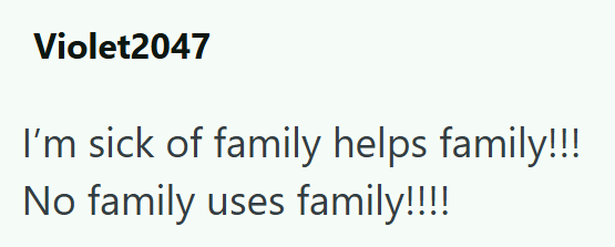 Violet2047 I'm sick of family helps family!!!! No family uses family!!!!
