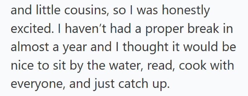 and little cousins, so I was honestly excited. I haven't had a proper break in almost a year and I thought it would be nice to sit by the water, read, cook with everyone, and just catch up.