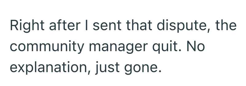 Right after I sent that dispute, the community manager quit. No explanation, just gone.