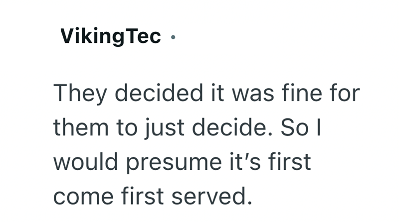 Viking Tec⚫ They decided it was fine for them to just decide. So I would presume it's first come first served.