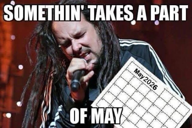 SOMETHIN' TAKES A PART OF MAY May 2026