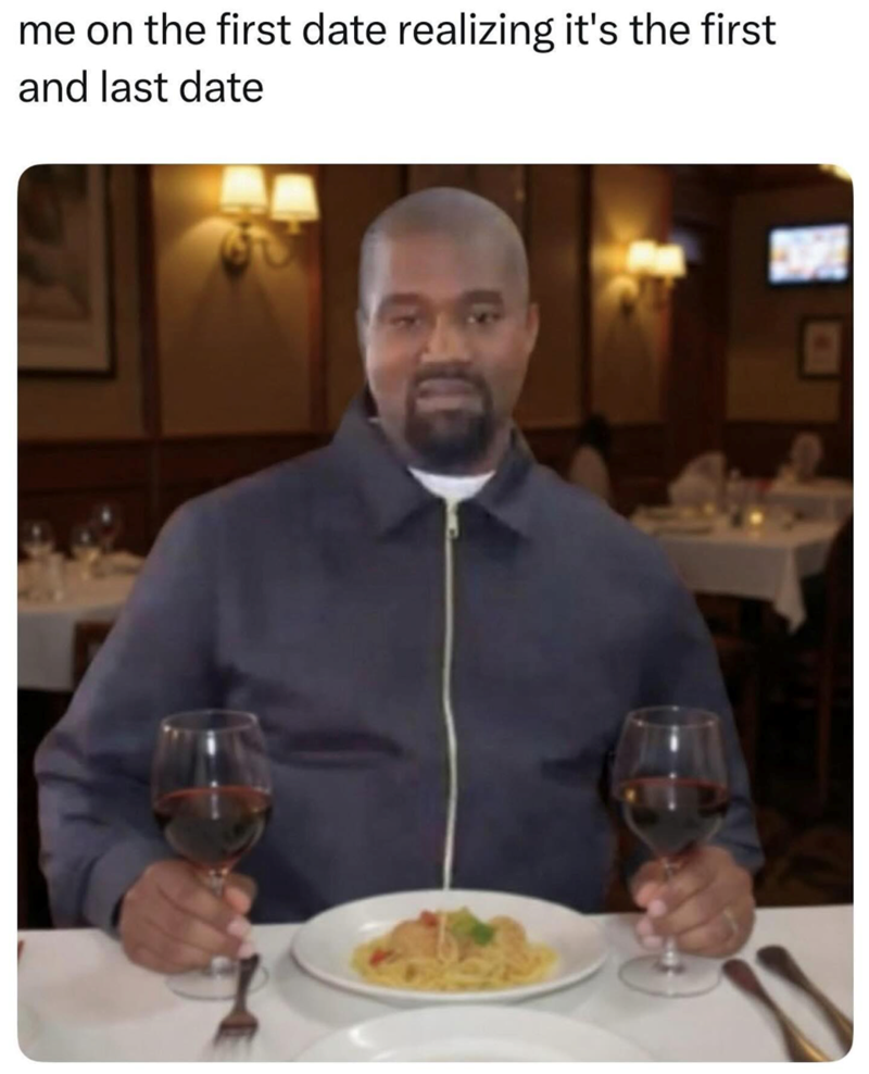 me on the first date realizing it's the first and last date