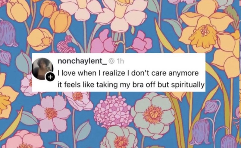 nonchaylent_1h I love when I realize I don't care anymore it feels like taking my bra off but spiritually