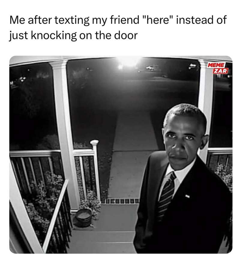 Me after texting my friend "here" instead of just knocking on the door MEME ZAR