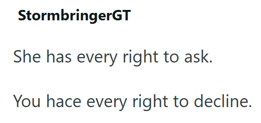 StormbringerGT She has every right to ask. You hace every right to decline.