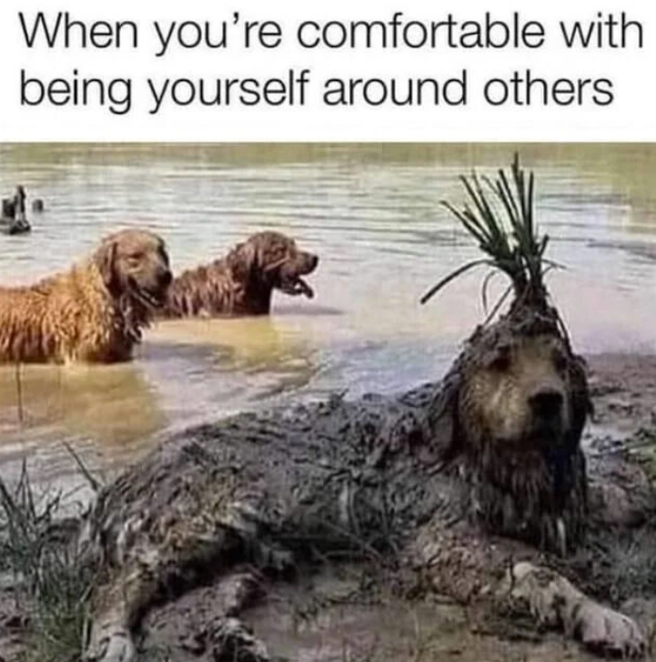 When you're comfortable with being yourself around others