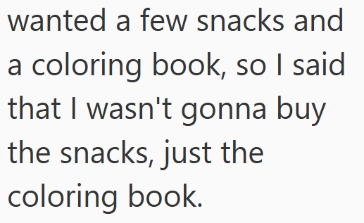 wanted a few snacks and a coloring book, so I said that I wasn't gonna buy the snacks, just the coloring book.