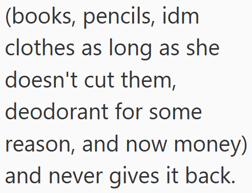 (books, pencils, idm clothes as long as she doesn't cut them, deodorant for some reason, and now money) and never gives it back.