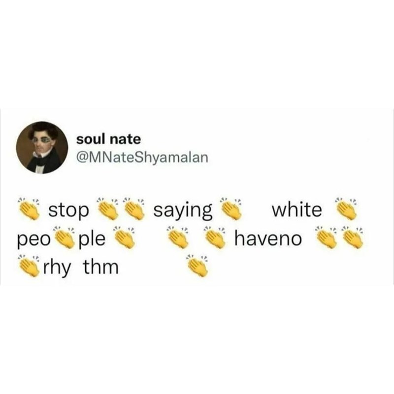 soul nate @MNateShyamalan stop saying people rhy thm white haveno