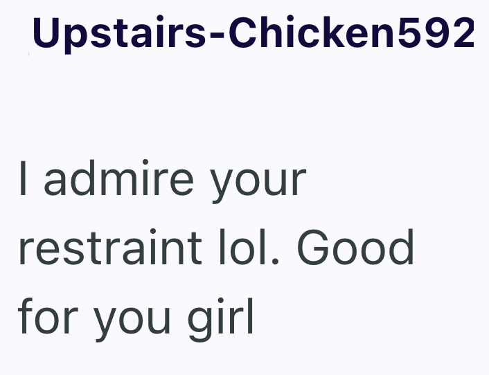 Upstairs-Chicken592 I admire your restraint lol. Good for you girl