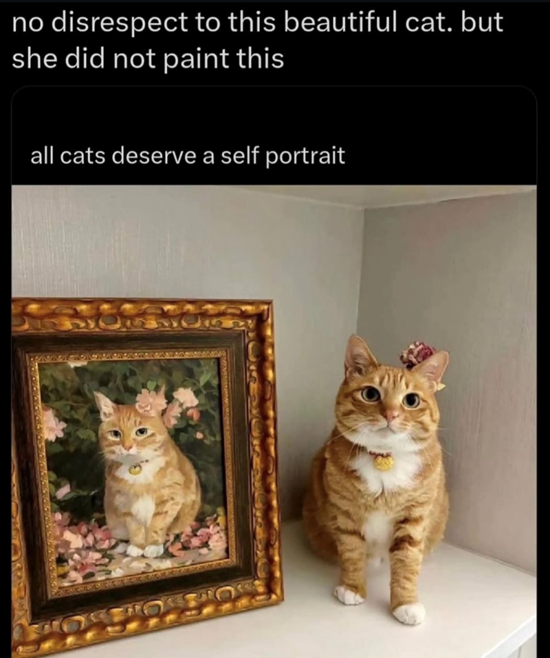 no disrespect to this beautiful cat. but she did not paint this all cats deserve a self portrait