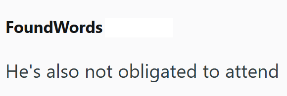 FoundWords He's also not obligated to attend