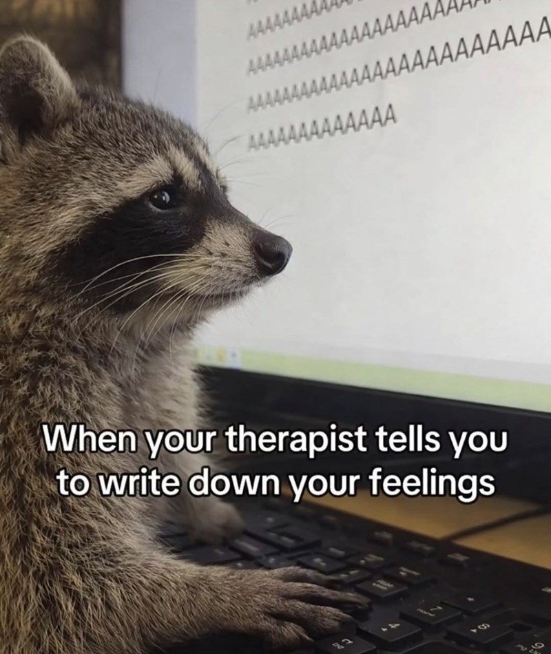 A444AAAA AAAAAAAAAAAAAAAAAAA AAAAA AAAAAAAAAAAAAAAA AAAAAAAAAAAAA When your therapist tells you to write down your feelings