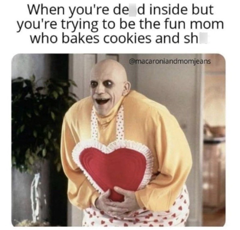 When you're de d inside but you're trying to be the fun mom who bakes cookies and sh @macaroniandmomjeans