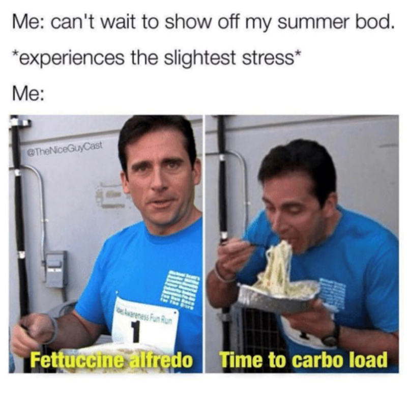 Me: can't wait to show off my summer bod. *experiences the slightest stress* Me: @TheNiceGuyCast Awareness Fun Run Fettuccine alfredo Time to carbo load
