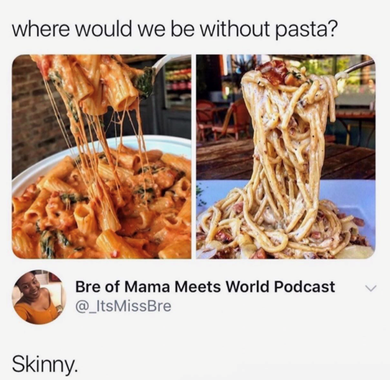 where would we be without pasta? Skinny. Bre of Mama Meets World Podcast @_ItsMissBre