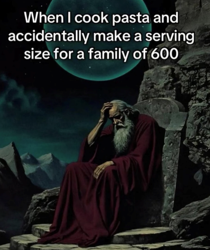 When I cook pasta and accidentally make a serving size for a family of 600