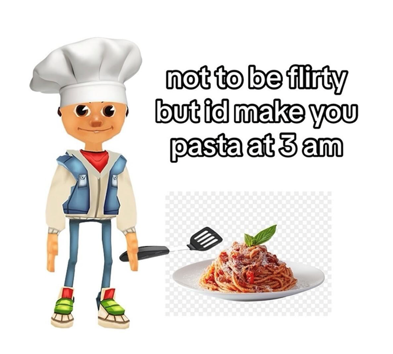 not to be flirty but id make you pasta at 3 am