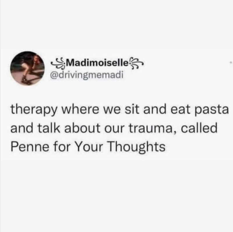 Madimoiselle @drivingmemadi therapy where we sit and eat pasta and talk about our trauma, called Penne for Your Thoughts