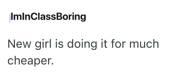 ImInClassBoring New girl is doing it for much cheaper.