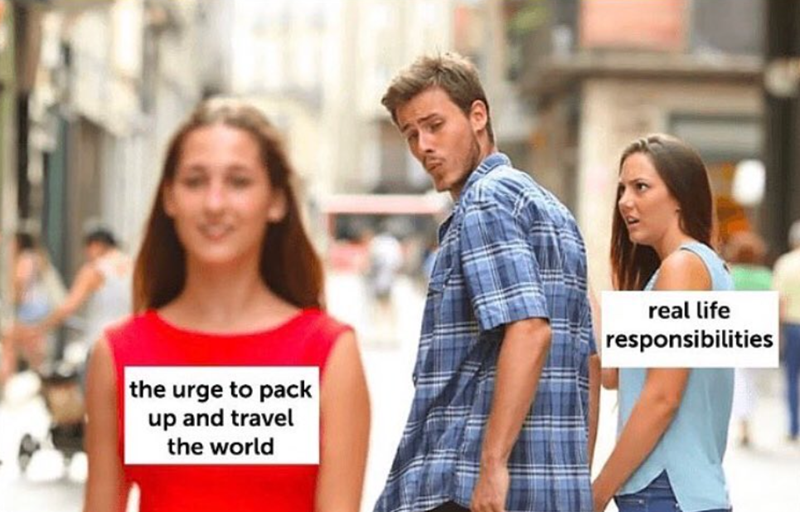 the urge to pack up and travel the world real life responsibilities