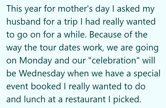 This year for mother's day I asked my husband for a trip I had really wanted to go on for a while. Because of the way the tour dates work, we are going on Monday and our "celebration" will be Wednesday when we have a special event booked I really wanted to do and lunch at a restaurant I picked.