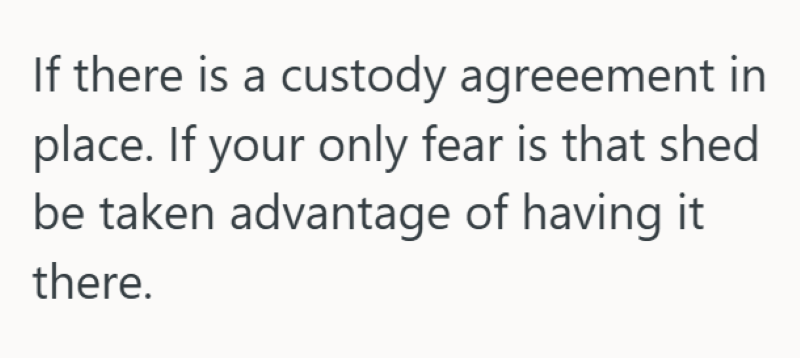 If there is a custody agreeement in place. If your only fear is that shed be taken advantage of having it there.