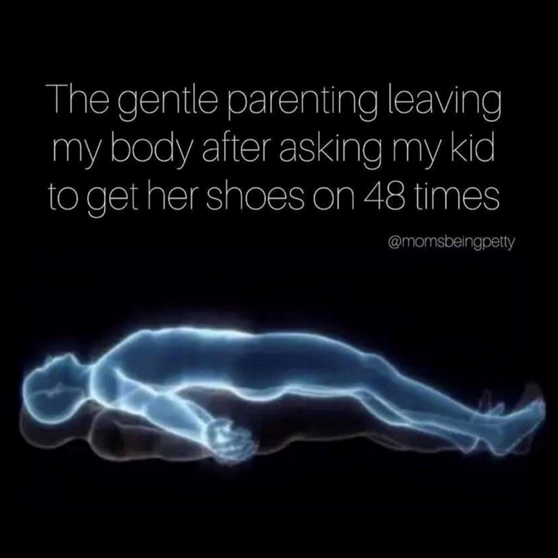 The gentle parenting leaving my body after asking my kid to get her shoes on 48 times @momsbeingpetty