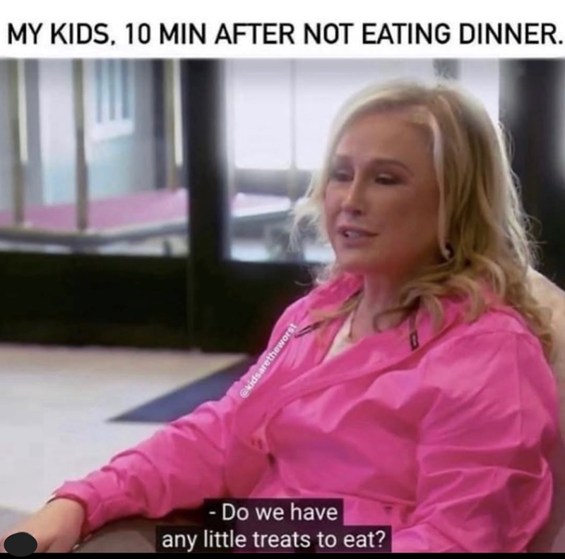 MY KIDS, 10 MIN AFTER NOT EATING DINNER. @kidsaretheworst -Do we have any little treats to eat?