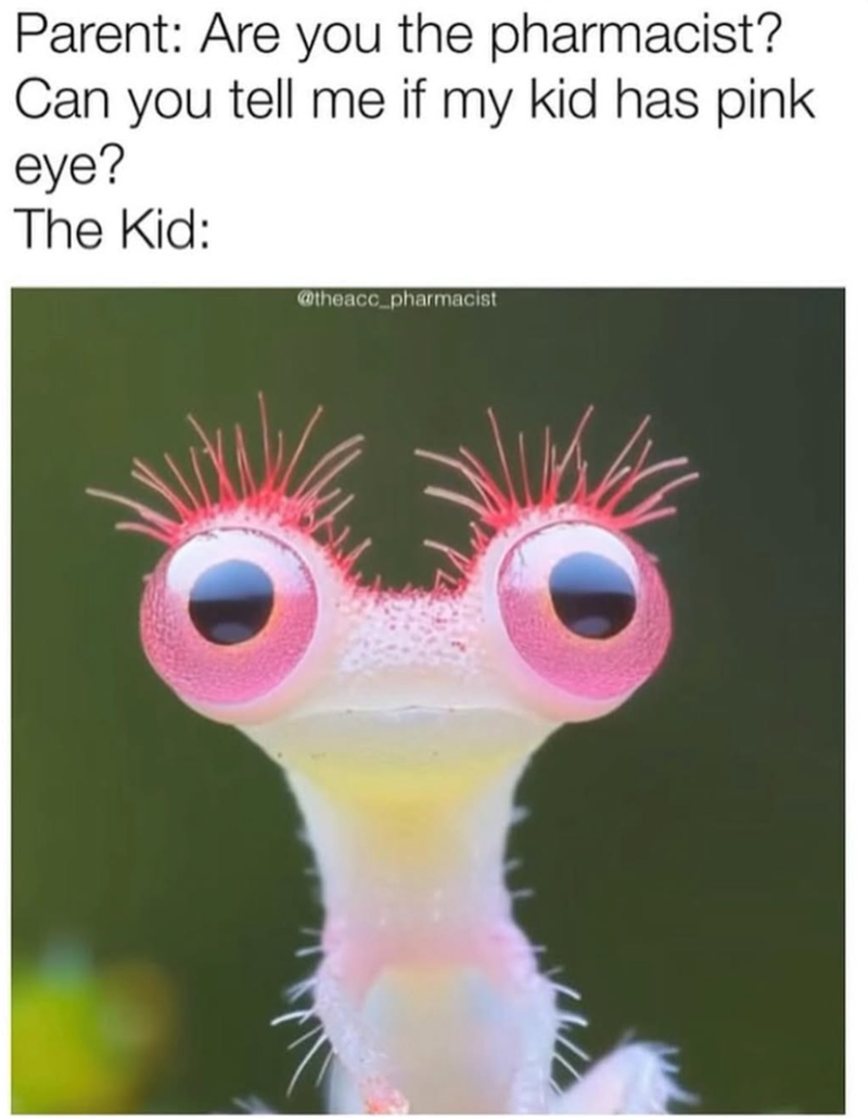 Parent: Are you the pharmacist? Can you tell me if my kid has pink eye? The Kid: @theacc_pharmacist