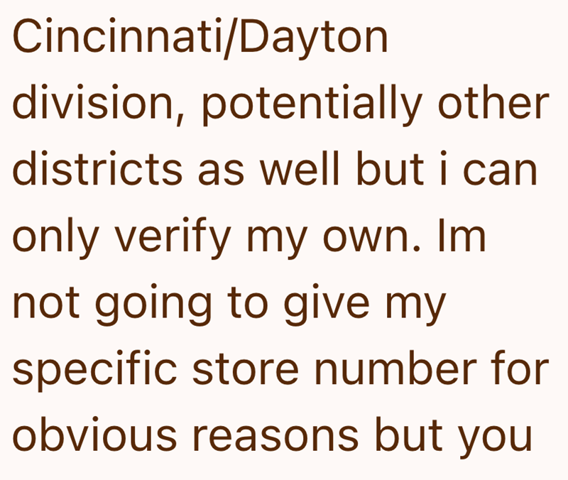 Cincinnati/Dayton division, potentially other districts as well but i can only verify my own. Im not going to give my specific store number for obvious reasons but you