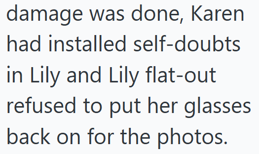 damage was done, Karen had installed self-doubts in Lily and Lily flat-out refused to put her glasses back on for the photos.