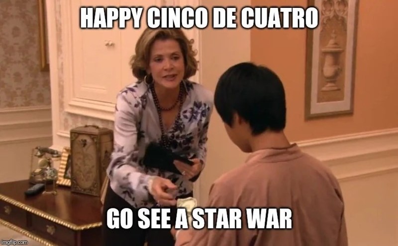 imgflip.com HAPPY CINCO DE CUATRO GO SEE A STAR WAR