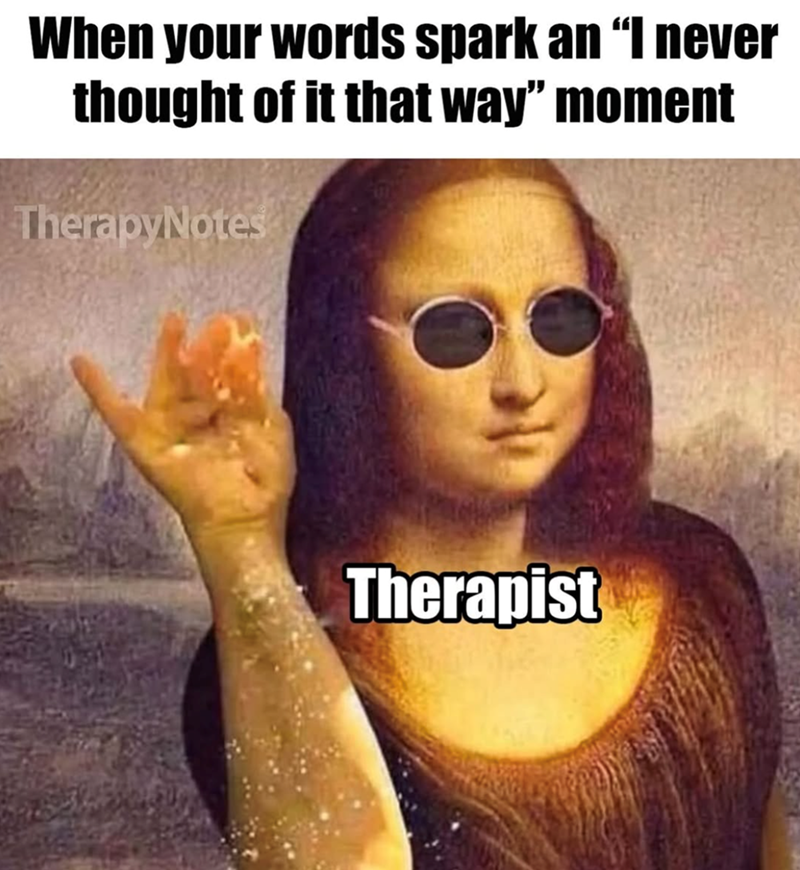 When your words spark an “I never thought of it that way” moment TherapyNotes Therapist